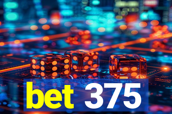 bet 375